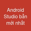Android Studio bản mới nhất